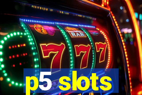 p5 slots